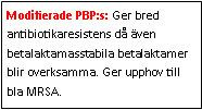 Text Box: Modifierade PBP:s: Ger bred antibiotikaresistens då även betalaktamasstabila betalaktamer blir overksamma. Ger upphov till bla MRSA.