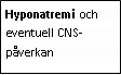 Text Box: Hyponatremi och eventuell CNS-påverkan 