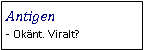 Text Box: Antigen- Okänt. Viralt?