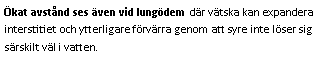 Text Box: Ökat avstånd ses även vid lungödem där vätska kan expandera interstitiet och ytterligare förvärra genom att syre inte löser sig särskilt väl i vatten.